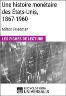 Ebook Une histoire monétaire des États-Unis, 1867-1960, de Milton Friedman di Encyclopaedia Universalis edito da Encyclopaedia Universalis