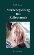 Ebook Sterbebegleitung mit Rollentausch di Josef F. Justen edito da Books on Demand