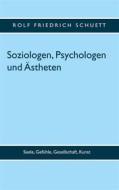 Ebook Soziologen, Psychologen und Ästheten di Rolf Friedrich Schuett edito da Books on Demand