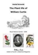 Ebook The Plant life of William Curtis di Detlef Schmidt edito da Books on Demand