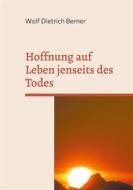 Ebook Hoffnung auf Leben jenseits des Todes di Wolf Dietrich Berner edito da Books on Demand