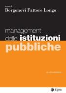 Ebook Management delle istituzioni pubbliche -  IV edizione di Elio Borgonovi, Giovanni Fattore, Francesco Longo edito da Egea