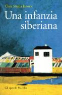 Ebook Una Infanzia siberiana di Clara Strada Janovic edito da Marsilio