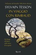 Ebook In viaggio con Rimbaud di Tesson Sylvain edito da Rizzoli