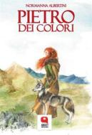 Ebook Pietro dei colori di Normanna Albertini edito da Argot Edizioni