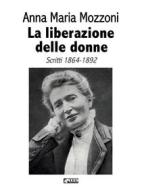 Ebook La liberazione delle donne di Anna Maria Mozzoni edito da KKIEN Publ. Int.