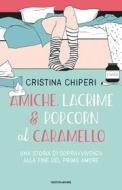 Ebook Amiche, lacrime & popcorn al caramello di Chiperi Cristina edito da Mondadori