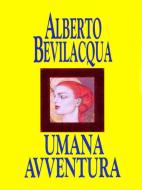 Ebook Umana avventura di Bevilacqua Alberto edito da Mondadori