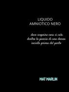 Ebook Liquido amniotico nero di Mat Marlin edito da MAT MARLIN
