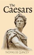 Ebook The Caesars di Thomas De Quincey edito da Enhanced Media Publishing