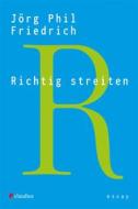 Ebook Richtig streiten di Jörg Phil Friedrich edito da Claudius Verlag