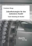 Ebook Zukunftsstrategien für den stationären Handel: Trade Marketing für Retailer di Constanze Boege edito da disserta Verlag