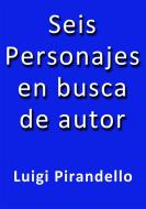 Ebook Seis personajes en busca de autor di Luigi Pirandello edito da Luigi Pirandello