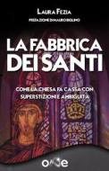 Ebook La Fabbrica dei Santi di Laura Fezia, Mauro Biglino edito da One Books