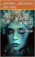 Ebook Kiana: a Tradition of Hawaii di James Jackson Jarves edito da iOnlineShopping.com