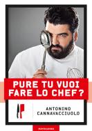 Ebook Pure tu vuoi fare lo chef? di Cannavacciuolo Antonino edito da Mondadori Libri Trade Electa