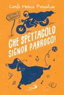 Ebook Che spettacolo signor parroco! di Paradiso Carlo Maria edito da San Paolo Edizioni