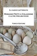 Ebook ROMANZI FRITTI A COLAZIONE e altre prelibatezze di Biagio Adile edito da Yorick Editore