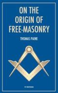 Ebook On the origin of Free-Masonry (Annotated) di W. L. Wilmshurst, Thomas Paine edito da FV Éditions