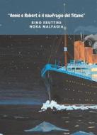 Ebook “Annie e Robert e il naufragio del Titanic” di Rino Fruttini, Nora Malfagia edito da Atile edizioni