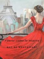Ebook Fuerte como la Muerte (traducido) di Guy de Maupassant edito da Anna Ruggieri