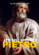 Ebook Atti dell&apos;Apostolo Pietro di Piietro (Apostolo) edito da Le Vie della Cristianità