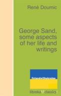 Ebook George Sand, some aspects of her life and writings di René Doumic edito da libreka classics