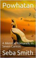 Ebook Powhatan; A Metrical Romance, in Seven Cantos di Seba Smith edito da iOnlineShopping.com
