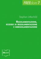 Ebook Regolamentazione, eccesso di regolamentazione e deregolamentazione di Littlechild Stephen edito da IBL Libri