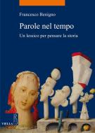 Ebook Parole nel tempo di Francesco Benigno edito da Viella Libreria Editrice