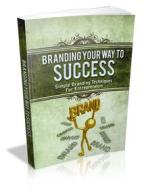 Ebook Branding Your Way To Success di Ouvrage Collectif edito da Ouvrage Collectif