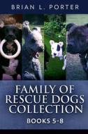 Ebook Family Of Rescue Dogs Collection - Books 5-8 di Brian L. Porter edito da Next Chapter