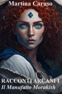 Ebook RACCONTI ARCANI I di Caruso Martina edito da ilmiolibro self publishing