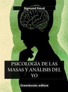 Ebook Psicología de las masas y el análisis del yo di Sigmund Freud edito da Greenbooks Editore