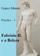 Ebook Fabrizio D. E A Beleza di Franco Mimmi edito da Franco Mimmi