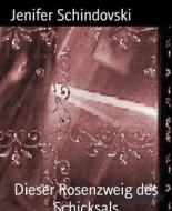 Ebook Dieser Rosenzweig des Schicksals di Jenifer Schindovski edito da BookRix