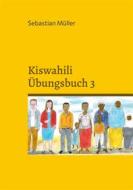 Ebook Kiswahili Übungsbuch 3 di Sebastian Müller edito da Books on Demand