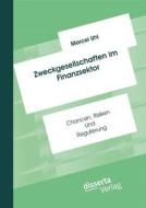 Ebook Zweckgesellschaften im Finanzsektor: Chancen, Risiken und Regulierung di Marcel Uhl edito da disserta Verlag