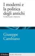 Ebook I moderni e la politica degli antichi di Giuseppe Cambiano edito da Società editrice il Mulino, Spa