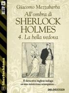 Ebook All'ombra di Sherlock Holmes - 4. La bella vedova di Giacomo Mezzabarba edito da Delos Digital