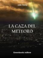 Ebook La caza del meteoro di Julio Verne edito da Greenbooks Editore