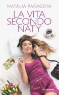 Ebook La vita secondo Naty di Paragoni Natalia edito da Mondadori Electa