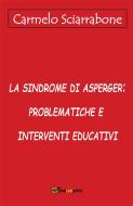 Ebook La sindrome di Asperger: problematiche e interventi educativi di Carmelo Sciarrabone edito da Youcanprint