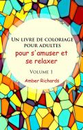 Ebook Un Livre De Coloriage Pour Adultes, Pour S'amuser Et Se Relaxer, Volume 1 di Amber Richards edito da Babelcube Inc.