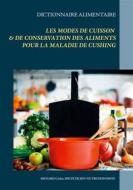Ebook Dictionnaire des modes de cuisson et de conservation des aliments pour la maladie de Cushing di Cédric Menard edito da Books on Demand