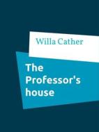 Ebook The Professor's house di Willa Cather edito da Books on Demand