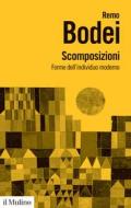 Ebook Scomposizioni di Remo Bodei edito da Società editrice il Mulino, Spa