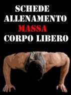 Ebook Schede Allenamento Massa a Corpo libero di Muscle Trainer edito da Muscle Trainer