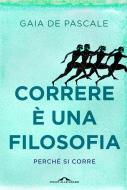 Ebook Correre è una filosofia di Gaia De Pascale edito da Ponte alle Grazie