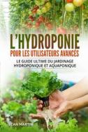 Ebook L&apos;hydroponie pour les utilisateurs avancés. Le guide ultime du jardinage hydroponique et aquaponique di Jean Martin edito da Youcanprint